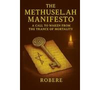 THE METHUSELAH MANIFESTO: a call to awaken from the trance of mortality
