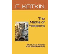 The Mettle of Predators: What Survival Demands of the Animals That Hunt