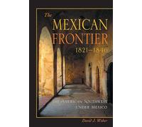 The Mexican Frontier, 1821-1846: The American Southwest Under Mexico