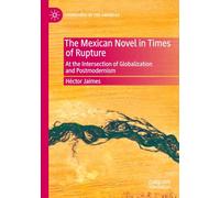 The Mexican Novel in Times of Rupture: At the Intersection of Globalization and Postmodernism