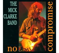 THE MICK CLARKE BAND - No Compromise