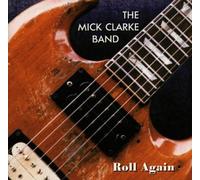 THE MICK CLARKE BAND - Roll Again