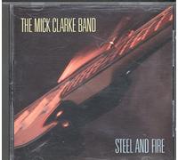 The Mick Clarke Band - Steel And Fire