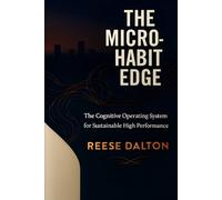 The Micro-Habit Edge: The Cognitive Operating System for Sustainable High Performance