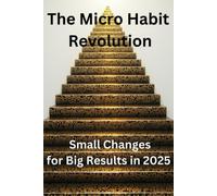 The Micro Habit Revolution Small Changes for Big Result - Libro in brossura...