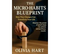 The Micro Habits Blueprint: How Tiny Changes Can Transform Your Life
