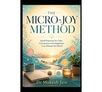 THE MICRO-JOY METHOD: Feeling Better Without Pretending Everything Is Fine