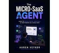 The Micro-SaaS Agent: How to Build, Price, and Sell AI Software as a Solo Dev