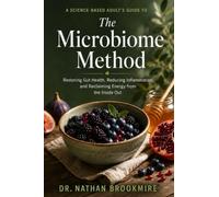 The Microbiome Method: A Science-Based Adult's Guide to Restoring Gut Health, Reducing Inflammation, and Reclaiming Energy from the Inside Out