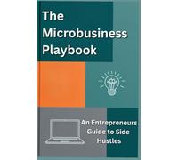 The Microbusiness Playbook: An Entrepreneurs Guide to Side Hustles