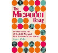 The Microdot Gang: The Rise and Fall of the LSD Network That Turned On the World
