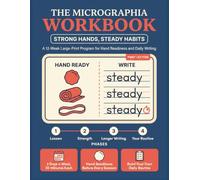 The Micrographia Workbook Strong Hands, Steady Habits: A 12-Week Large-Print Program for Hand Readiness and Daily Writing