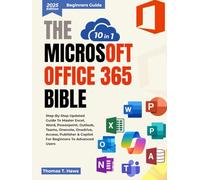 The Microsoft Office 365 Bible 10 in 1: Step-by-Step Updated Guide to Master Excel, Word, PowerPoint, Outlook, Teams, OneNote, OneDrive, Access, Publisher & Copilot for Beginners to Advanced Users