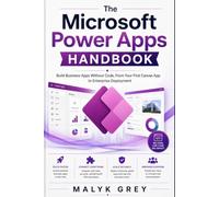 The Microsoft Power Apps Handbook: Build Business Apps Without Code, From Your First Canvas App to Enterprise Deployment