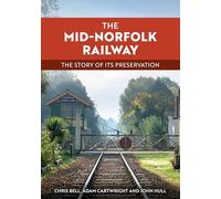 The Mid-Norfolk Railway: The Story of its Preservation