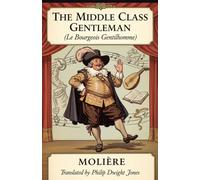 THE MIDDLE CLASS GENTLEMAN: (Le Bourgeois Gentilhomme)