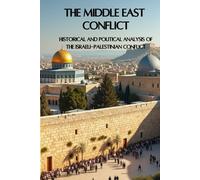 The Middle East Conflict Explained: Historical and Political Analysis of the Israeli-Palestinian Conflict