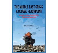 The Middle East Crisis: A Global Flashpoint: A Study of the Century-Old Palestine Question