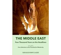 The Middle East: Four Thousand Years on the Headlines: Volume I: From Abraham to the Threshold of Modernity