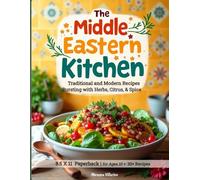 The Middle Eastern Salad Kitchen Traditional and Modern Recipes Bursting with Herbs, Citrus, & Spice: 8.5 X 11 Paperback |for Ages 10 + 30+ Recipes | Middle Eastern Cookbook