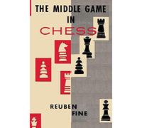 The Middle Game in Chess Reuben Fine