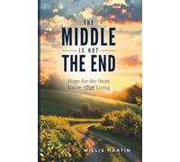 The Middle is Not the End: Hope for the Story You're Still Living