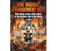 The Middle Management Hell: Why Being a Boss with a Boss is the Hardest Job in the World