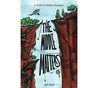 The Middle Matters: A Toolkit for Middle Managers