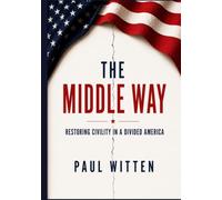 The Middle Way: Restoring Civility in a Divided America