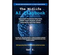 The Midlife AI Playbook: How to Build a Real Business Using Claude, ChatGPT, Gemini, DeepS nd other Fastest-Moving Tools of Our Lifetime