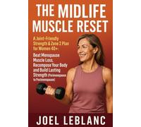 The Midlife Muscle Reset: A Joint-Friendly Strength & Zone 2 Plan for Women 40+: Beat Menopause Muscle Loss, Recompose Your Body, and Build Lasting Strength (Perimenopause to Postmenopause)