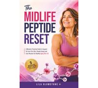 The Midlife Peptide Reset: A Woman’s Practical Guide to Support Fat Loss, Firm Skin, Steady Energy & Lean Muscle for Healthy Aging After 40