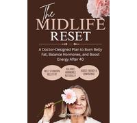 The Midlife Reset: A Doctor-Designed Plan to Burn Belly Fat, Balance Hormones, and Boost Energy After 40
