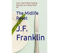 The Midlife Reset: How Intermittent Fasting Rewires Your Body After 40