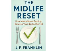The Midlife Reset: How Intermittent Fasting Rewires Your Body After 40