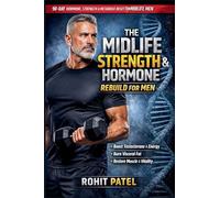 The Midlife Strength & Hormone Rebuild for Men: The 90-Day Testosterone & Metabolic Reset For Midlife Man & An Advanced, Structured Health Management Journal: 4