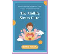 The Midlife Stress Cure: A practical guide To Regaining Calm, Energy and Control