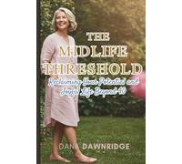 The Midlife Threshold: Reclaiming Your Potential and Joyful Life Beyond 40