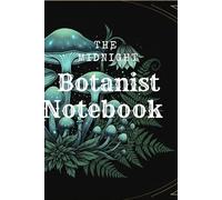 The Midnight Botanist: A Lined Journal for Thoughts, Dreams, and Musings