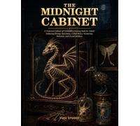 THE MIDNIGHT CABINET: A Victorian Cabinet of Curiosities Coloring Book for Adults Featuring Strange Specimens, Gothic Relics, Taxidermy, Skeletons, and Occult Artifacts