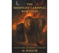 The Midnight Carnival Rebellion: Volume One: The Midnight Odyssey