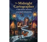 The Midnight Cartographer: A Night-Market Adventure: A cozy, map-filled chapter book about courage, kindness, and getting un-lost.