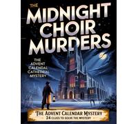 The Midnight Choir Murders - The Advent Calendar Cathedral Mystery: An Interactive Christmas Whodunit with 24 Puzzles and the Echo of the Thirteenth Bell