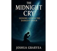 The Midnight Cry: Seeking God in the Darkest Hour