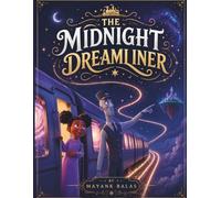 The Midnight Dreamliner: A Magical Bedtime Adventure About Courage, Confidence, and the Train That Travels Through Dreams For Kids Ages 4-9