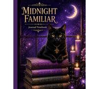 The Midnight Familiar: A Magical Journal Notebook for Thoughts, Dreams, Secrets, Reflections, and Imaginative Ideas