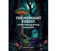 The Midnight Forest: A Gothic Mushroom and Fungi Stained Glass Coloring Book Featuring Magical Toadstools, Dark Woodlands, and Crystal Terrariums