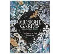 The Midnight Garden Colouring Book: The Beauty of Dark Botanicals