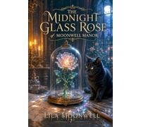 The Midnight Glass Rose of Moonwell Manor