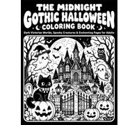The Midnight Gothic Halloween Coloring Book: Dark Victorian Worlds, Spooky Creatures & Enchanting Coloring Pages for Adults: Haunted Mansions, Gothic ... Scenes for Relaxation and Creativity